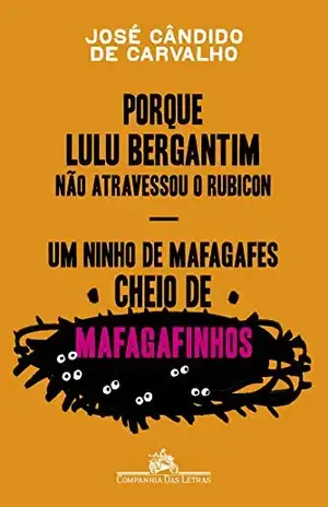 Porque Lulu Bergantim não atravessou o Rubicon & Um ninho de mafagafes cheio de mafagafinhos: Contados, astuciados, sucedidos e acontecidos do povinho do Brasil – José Cândido de Carvalho
