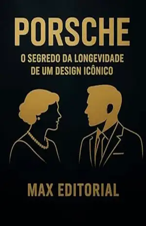 Porsche: O segredo da longevidade de um design icônico (GRANDES MARCAS (Aprendizado Rumo ao Sucesso)) – MAX EDITORIAL