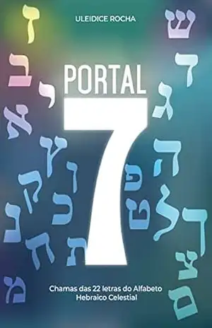 Portal 7: Chamas das 22 letras do Alfabeto Hebraico Celestial – Uleidice Rocha