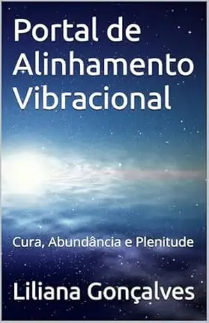Portal de Alinhamento Vibracional: Cura, Abundância e Plenitude - Liliana Gonçalves