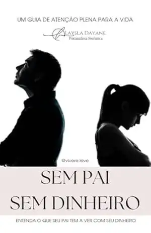 PORTAL PAI | SEM PAI = SEM DINHEIRO: Um guia de atenção plena para a vida. (PORTAL VIDA LEVE Livro 2) - Laysla Dayane