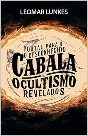 Portal Para o Desconhecido: Cabala e Ocultismo Revelados – Leomar Lunkes