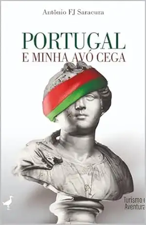 PORTUGAL E MINHA AVÓ CEGA – ANTÔNIO FJ  SARACURA