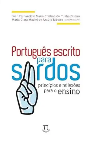 Português escrito para surdos: princípios e reflexões para o ensino – Sueli Fernandes