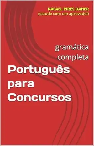 Português para Concursos: gramática completa (estude com um aprovado!) – Rafael Pires Daher