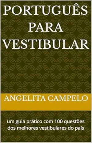 Português para vestibular: um guia prático com 100 questões dos melhores vestibulares do país - Angelita Campelo