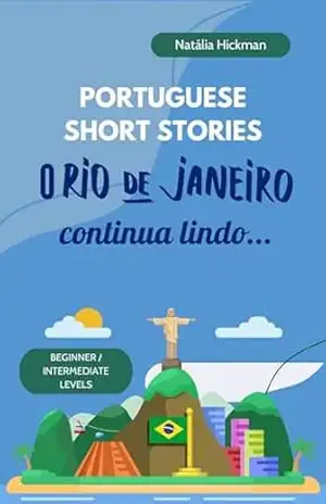 Portuguese Short Stories – O Rio de Janeiro continua lindo…: Beginner and Intermediate Levels – with vocabulary list, comprehension and translation in English – Natália Hickman