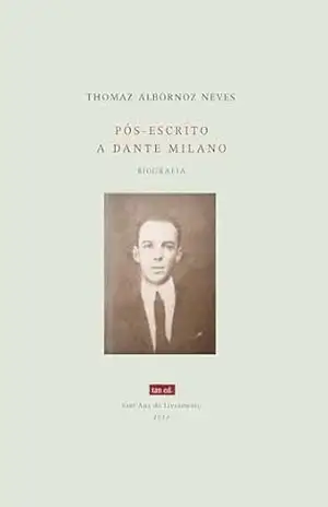 Pós–escrito a Dante Milano: & uma biografia construtivista - Thomaz Albornoz Neves