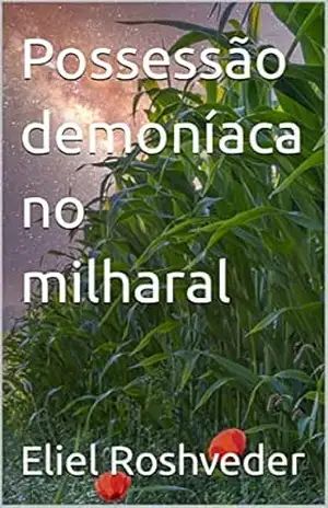 Possessão demoníaca no milharal (Contos de suspense e terror Livro 9) – Eliel Roshveder