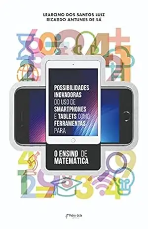 Possibilidades inovadoras do uso de Smartphones e tablets como ferramentas para o ensino de Matemática – Learcino dos Santos Luiz