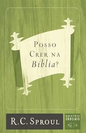 Posso Crer na Bíblia (Questões Cruciais Livro 2) – R. C. Sproul