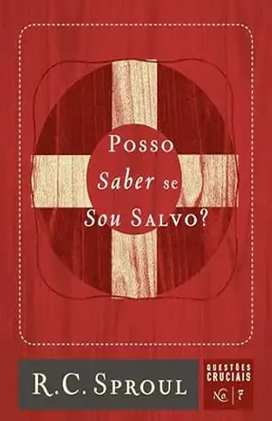Posso Saber se Sou Salvo? (Questões Cruciais Livro 7) – R. C. Sproul