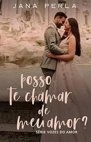 Posso te chamar de Meu Amor?: Série Vozes do Amor – Livro 3 (Trilogia Vozes do Amor) – Jana Perla