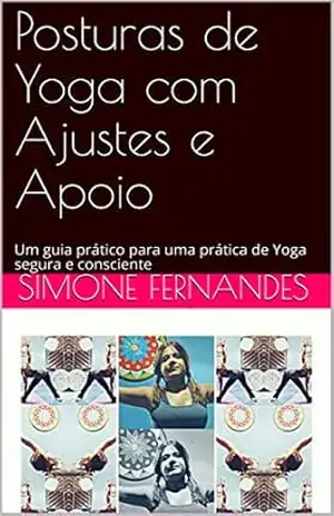 Posturas de Yoga com Ajustes e Apoio: Um guia prático para uma prática de Yoga segura e consciente – Simone FERNANDES