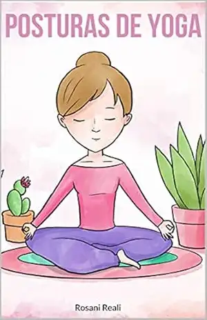 POSTURAS DE YOGA: GUIA PRÁTICO DE POSTURAS DE YOGA PARA EMAGRECER – Rosani Reali