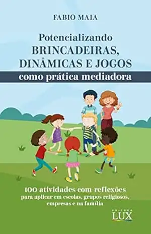 Potencializando brincadeiras, dinâmicas e jogos como prática educativa – Fabio Nunes Maia