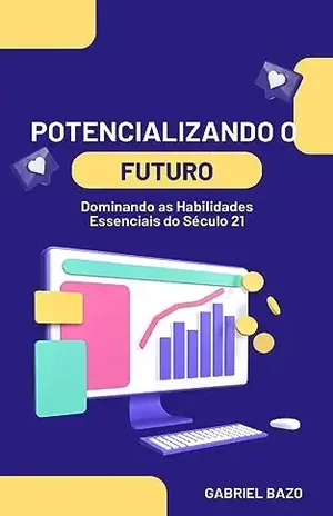 Potencializando o Futuro: Dominando as Habilidades Essenciais do Século 21 – Gabriel Bazo