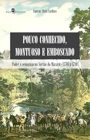 “Pouco conhecido, montuoso e emboscado”: Poder e economia no Sertão do Macacu – 1786 a 1790 – Vinicius Maia Cardoso