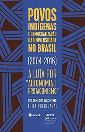 Povos indígenas e democratização da universidade no Brasil (2004–2016): a luta por “autonomia e protagonismo – Rita Potyguara
