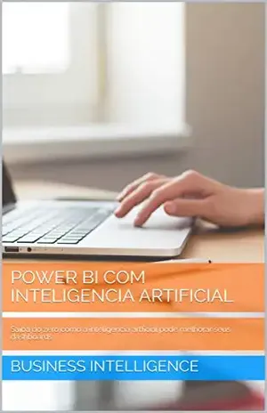 POWER BI COM INTELIGENCIA ARTIFICIAL: Saiba do zero como a inteligencia artficial pode melhorar seus dashboards - business intelligence