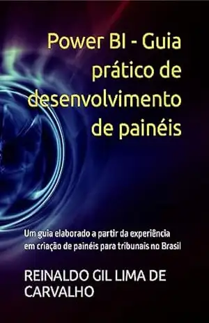 Power BI – Guia prático de desenvolvimento de painéis – REINALDO GIL LIMA DE CARVALHO