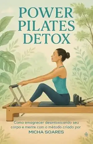 Power Pilates Detox: Pilates que desintoxica corpo e alma - Micha  Soares