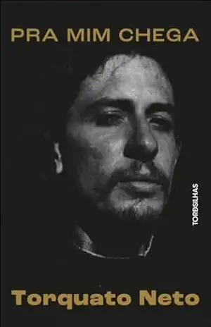 Pra mim chega: a biografia de Torquato Neto - Toninho Vaz