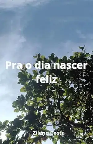 Pra o dia nascer feliz – Zilene  Costa