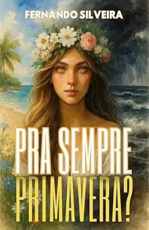 Pra Sempre Primavera?: O primeiro livro da série: A Filha Das Estrelas – Fernando Silveira
