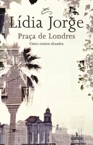 Praça de Londres – Lídia Jorge