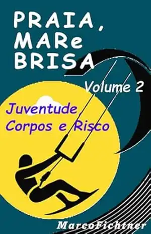 Praia, Mar e Brisa – Volume 2: Juventude, Corpos e Riscos – Marco Fichtner