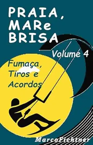 Praia, Mar e Brisa – Volume 4: Fumaça, Tiros e Acordos – Marco Fichtner