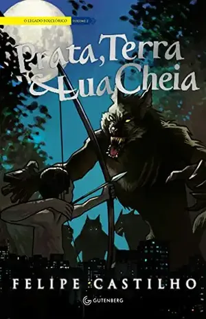 Prata, Terra & Lua Cheia (O legado folclórico Livro 2) – Felipe Castilho