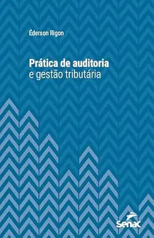 Prática de auditoria e gestão tributária (Série Universitária) – Éderson Rigon
