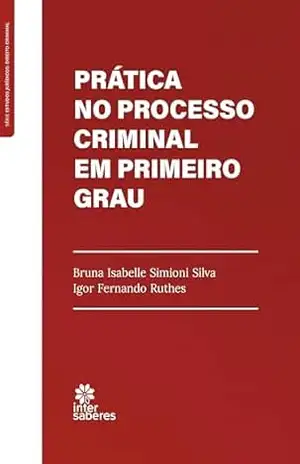 Prática no Processo Criminal em Primeiro Grau – Bruna Isabelle Simioni Silva