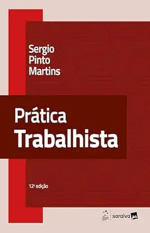 Prática Trabalhista – 12ª Edição 2025 – Sérgio Pinto Martins