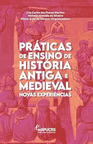 Práticas de Ensino de História Antiga e Medieval:: Novas Experiência – Luis Carlos dos Passos Martins