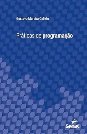 Práticas de programação (Série Universitária) – Gustavo Moreira Calixto