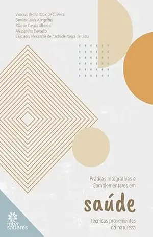 Práticas Integrativas e Complementares em Saúde:: técnicas provenientes da natureza - Vinícius Bednarczuk de Oliveira