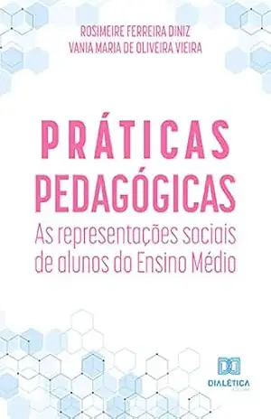 Práticas pedagógicas: as representações sociais de alunos do Ensino Médio – Rosimeire Ferreira Diniz