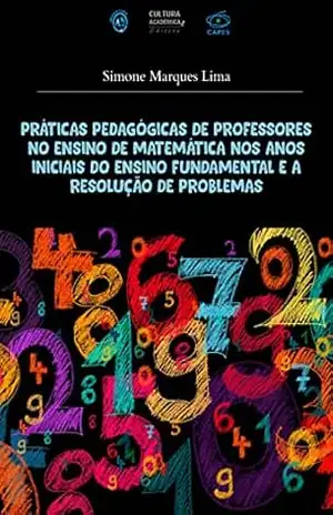 Práticas pedagógicas de professores no ensino de matemática nos anos iniciais do ensino fundamental e a resolução de problemas – Simone Marques Lima