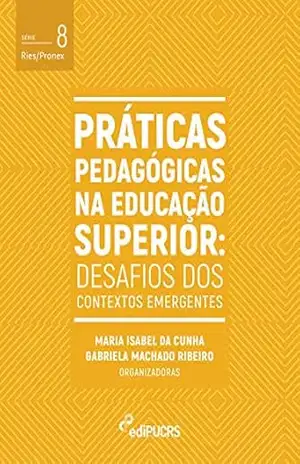 Práticas pedagógicas na educação superior: desafios dos contextos emergentes (Ries/Pronex Livro 8) – Gabriela Machado Ribeiro