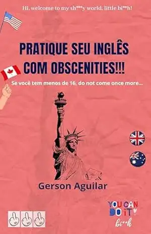 Pratique seu inglês com obscenities! 3: Pratique seu inglês com obscenities! (Aprenda um novo idioma na marra Livro 9) - Gerson Aguilar