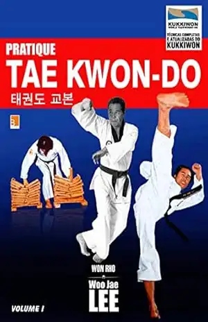 Pratique Taekwondo Volume 1 (Pratique Tae Kwon–Do) – Woo-Jae Lee