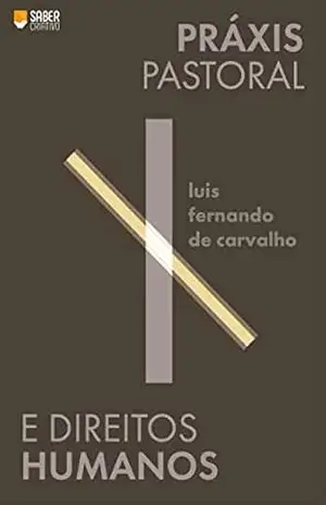 Práxis Pastoral e Direitos Humanos – Luís Fernando  de Carvalho Sousa