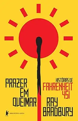 Prazer em queimar: histórias de Fahrenheit 451 – Ray Bradbury