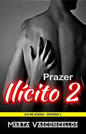 Prazer Ilícito 2: Conto Erótico de Tirar o Fôlego (Ele me Queria) - Marta Vasconcellos