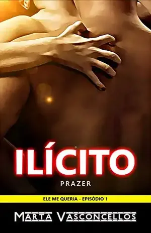 Prazer Ilícito: Conto Erótico de Tirar o Fôlego (Ele me Queria Livro 1) - Marta Vasconcellos