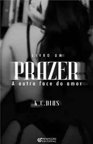 Prazer: A outra face do amor – Livro Um - K C Dias