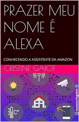 PRAZER MEU NOME É ALEXA: CONHECENDO A ASSISTENTE DA AMAZON - CRISTINE GAIOT